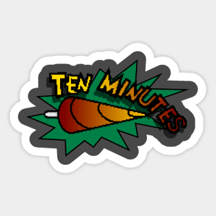 Ten Minutes! Sticker